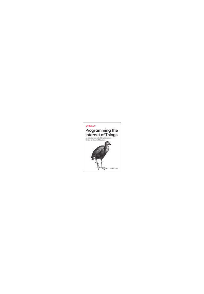 Programming the Internet of Things: An Introduction to Building Integrated, Device-to-Cloud IoT Solutions