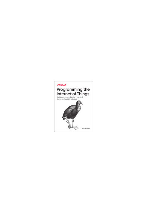 Programming the Internet of Things: An Introduction to Building Integrated, Device-to-Cloud IoT Solutions