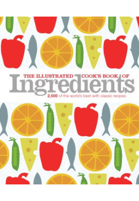 The Illustrated Cook’s Book of Ingredients