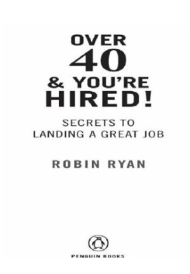 Over 40 & you're hired!: secrets to landing a great job