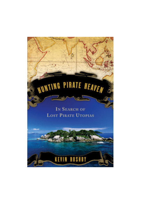 Hunting pirate heaven: in search of the lost pirate utopias of the Indian Ocean