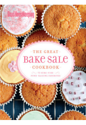 The Great Bake Sale Cookbook: 75 Sure-Fire Fund-Raising Favorites