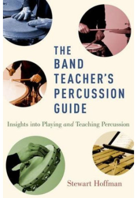 The Band Teacher's Percussion Guide: Insights into Playing and Teaching Percussion