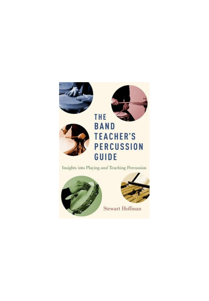 The Band Teacher's Percussion Guide: Insights into Playing and Teaching Percussion