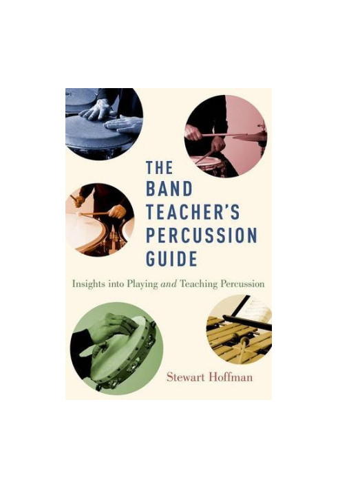 The Band Teacher's Percussion Guide: Insights into Playing and Teaching Percussion