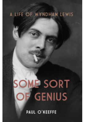 Some Sort of Genius: A Life of Wyndham Lewis