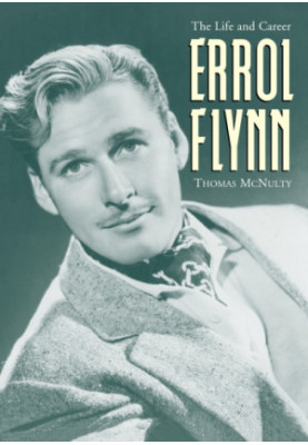 Errol Flynn : the life and career