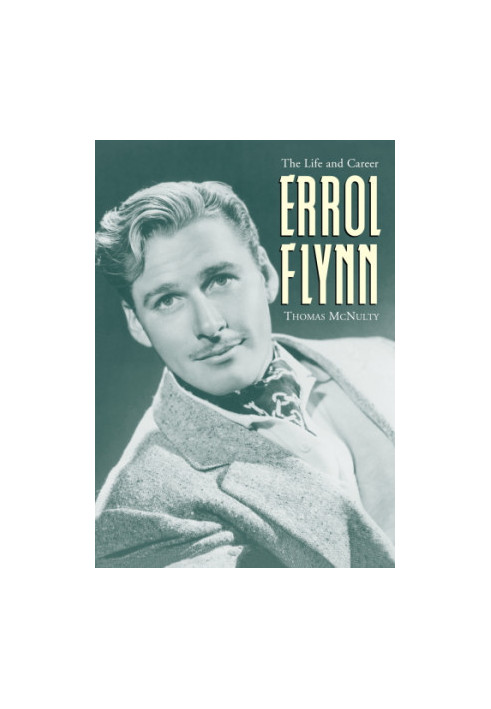 Errol Flynn : the life and career