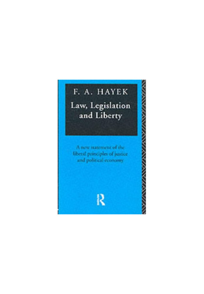 Law, legislation and liberty: a new statement of the liberal principles of justice and political economy 1-3