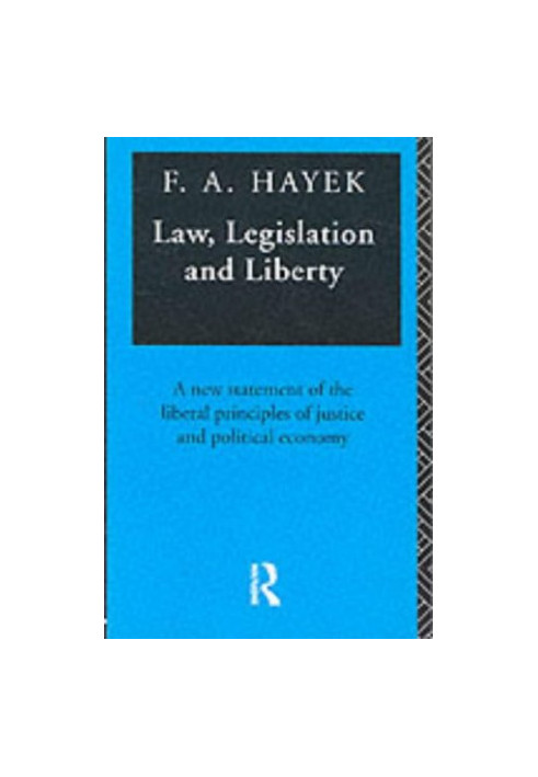 Law, legislation and liberty: a new statement of the liberal principles of justice and political economy 1-3