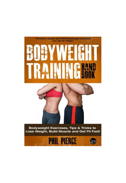Bodyweight Training Handbook: Bodyweight Exercises, Tips & Tricks to Lose Weight, Build Muscle and Get Fit Fast!