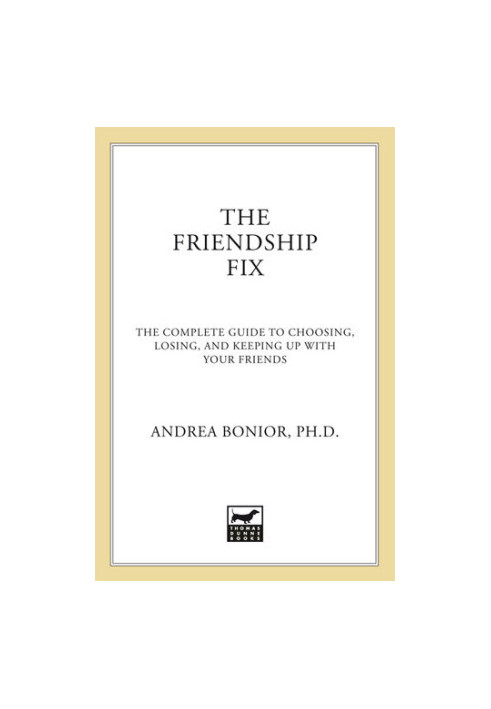 The Friendship Fix: The Complete Guide to Choosing, Losing, and Keeping Up with Your Friends