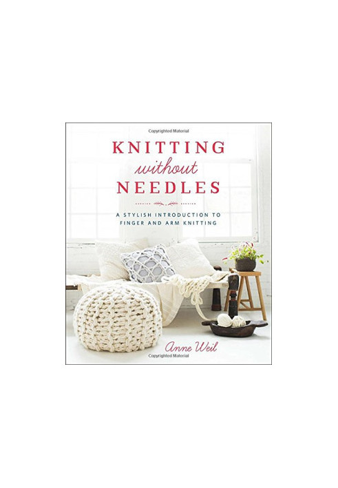 Knitting Without Needles: A Stylish Introduction to Finger and Arm Knitting