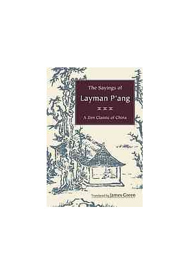 The sayings of layman Pʼang: a Zen classic of China