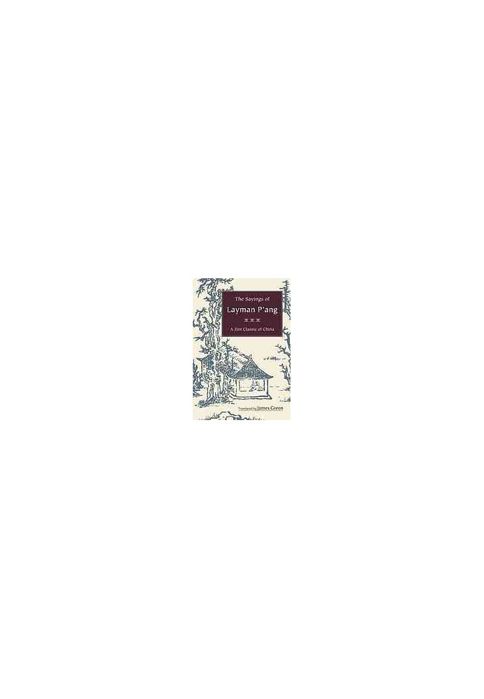 The sayings of layman Pʼang: a Zen classic of China