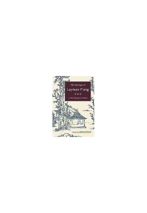 The sayings of layman Pʼang: a Zen classic of China