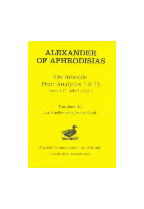 Alexander of Aphrodisias: On Aristotle Prior Analytics: 1.8-13