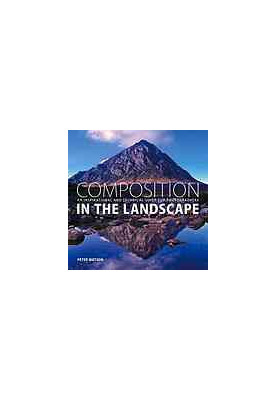 Composition in the landscape : an inspirational and technical guide for photographers