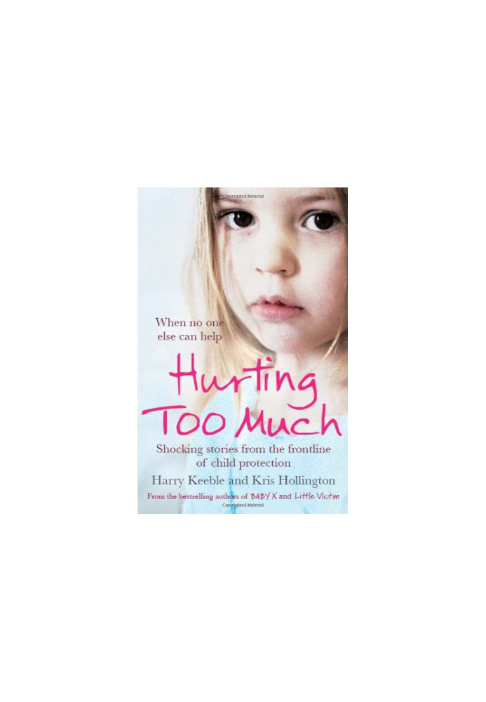 Hurting too much : shocking stories from the frontline of child protection