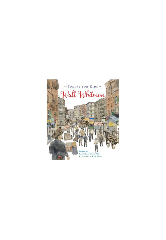 Poetry for kids: Walt Whitman  edited by Karen Karbiener, PhD  illustrated by Kate Evans