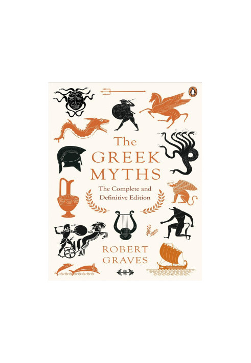 The Greek Myths: The Complete and Definitive Edition
