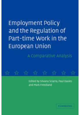 Employment Policy and the Regulation of Part-time Work in the European Union: A Comparative Analysis