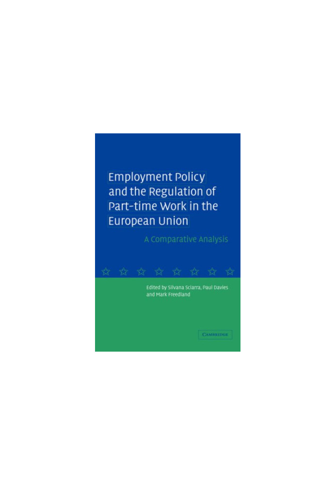 Employment Policy and the Regulation of Part-time Work in the European Union: A Comparative Analysis