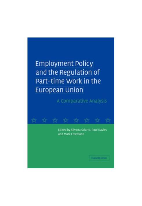 Employment Policy and the Regulation of Part-time Work in the European Union: A Comparative Analysis