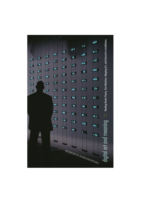 Digital art and meaning : reading kinetic poetry, text machines, mapping art, and interactive installations