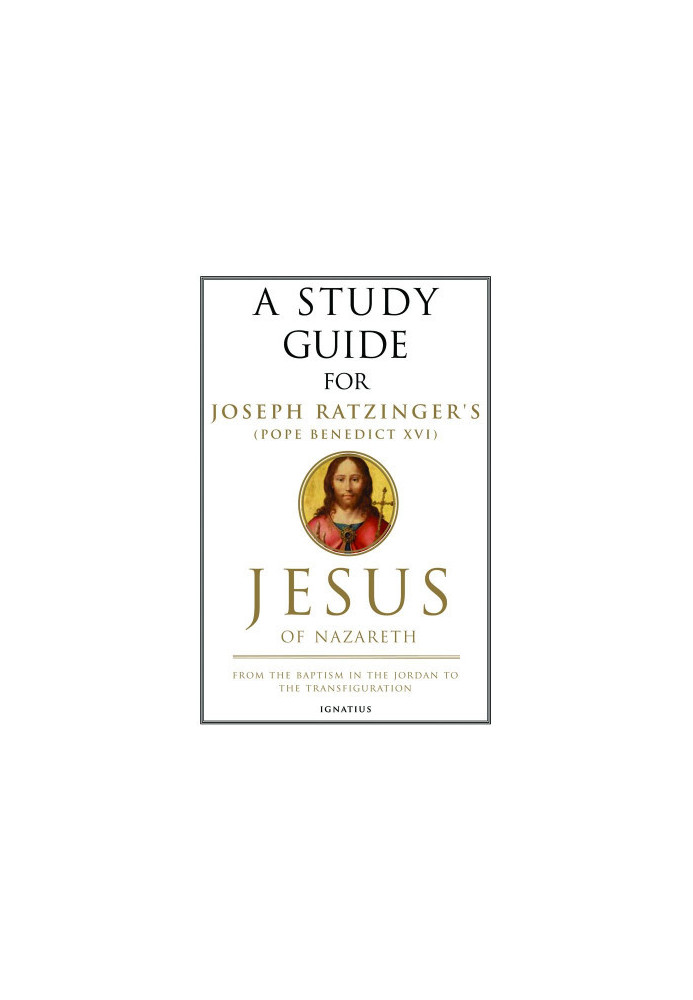 A Study Guide for Joseph Ratzinger's Jesus of Nazareth PART 1