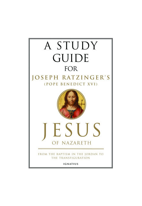 A Study Guide for Joseph Ratzinger's Jesus of Nazareth PART 1