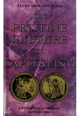 The pristine culture of capitalism : a historical essay on old regimes and modern states
