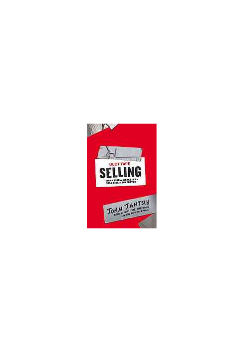 Duct tape selling : think like a marketer, sell like a superstar