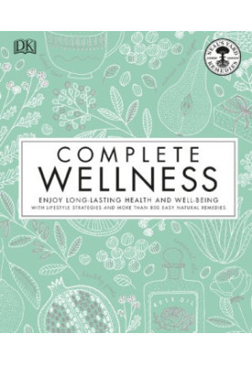 Neal's Yard Remedies Complete Wellness: Enjoy Long-lasting Health and Wellbeing with over 800 Natural Remedies