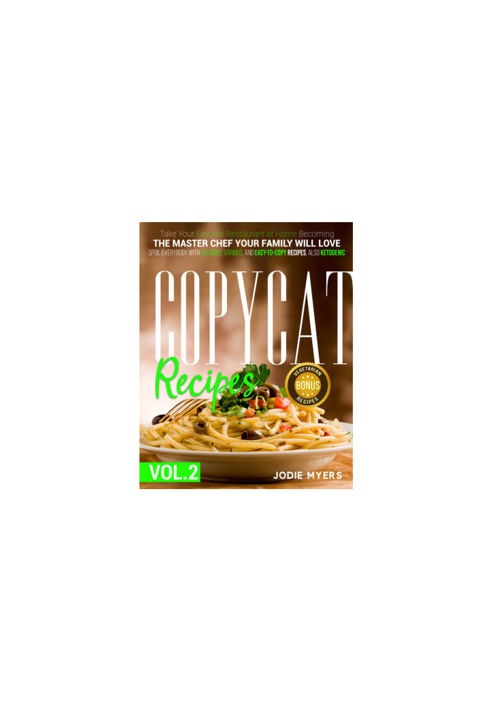 Copycat recipes: VOL. II – Take Your Favorite Restaurant at Home Becoming The Master Chef Your Family Will Love. Spoil Everyb