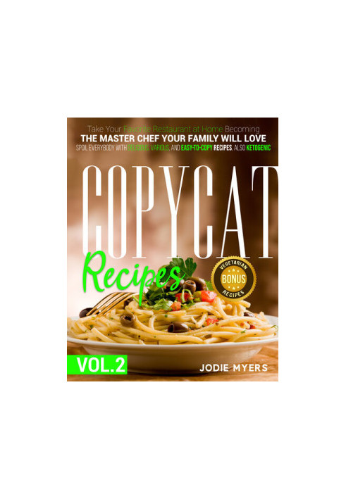Copycat recipes: VOL. II – Take Your Favorite Restaurant at Home Becoming The Master Chef Your Family Will Love. Spoil Everyb