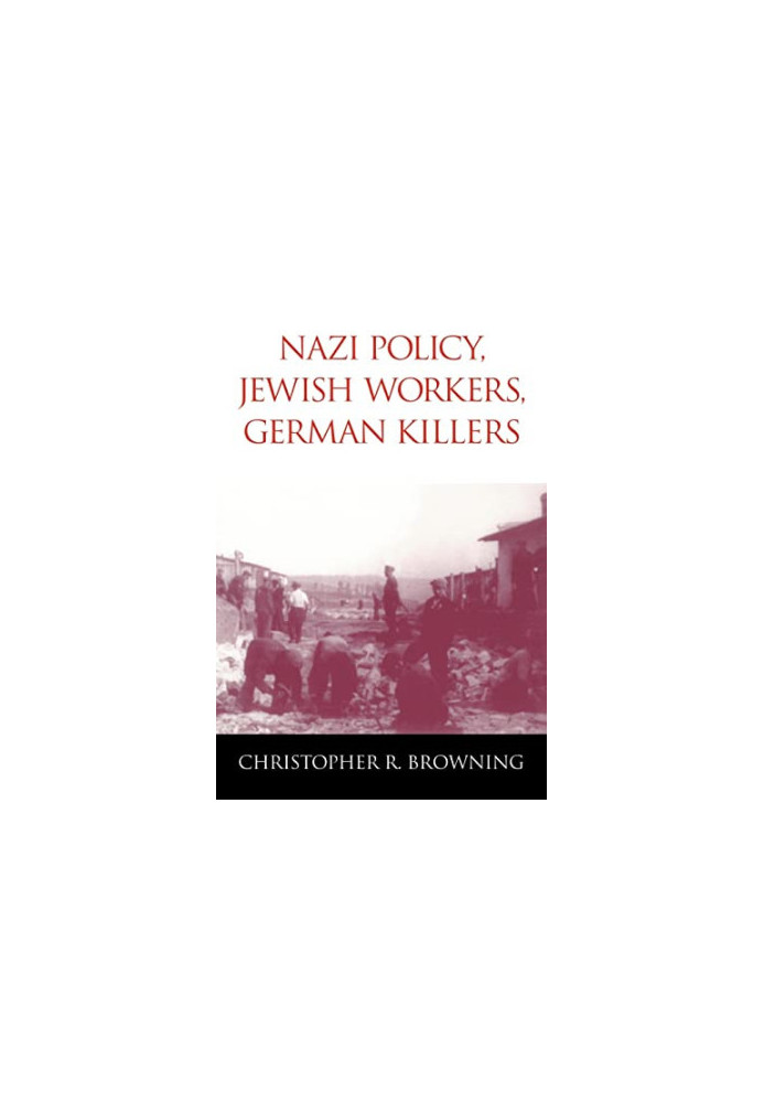 Nazi Policy, Jewish Workers, German Killers