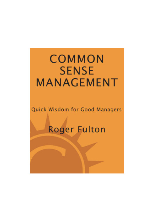 Common sense management: quick wisdom for good managers