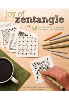 Joy of Zentangle: Drawing Your Way to Increased Creativity, Focus, and Well-Being