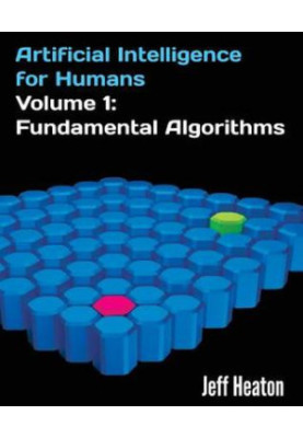 Artificial Intelligence for Humans, Volume 1: Fundamental Algorithms