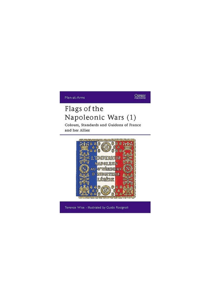 Flags of the Napoleonic Wars (1) Colours, Standards and Guidons of France and her Allies