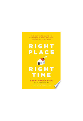 Right Place, Right Time: The Ultimate Guide to Choosing a Home for the Second Half of Life