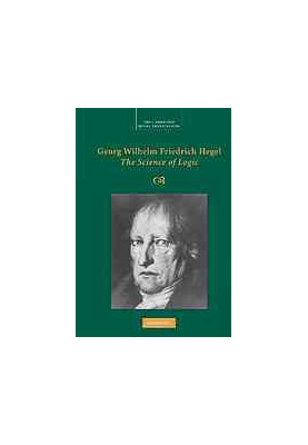 Georg Wilhelm Friedrich Hegel: The Science of Logic