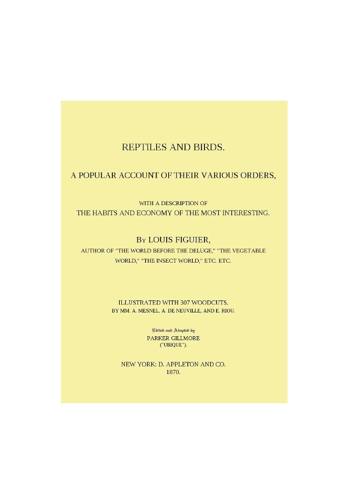 Reptiles and Birds A Popular Account of Their Various Orders, With a Description of the Habits and Economy of the Most Interesti