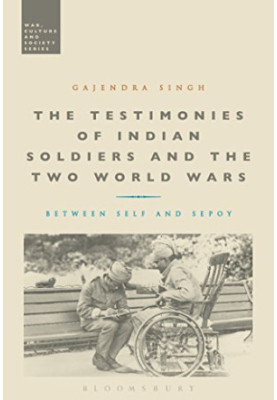 The testimonies of Indian soldiers and the two world wars : between self and sepoy