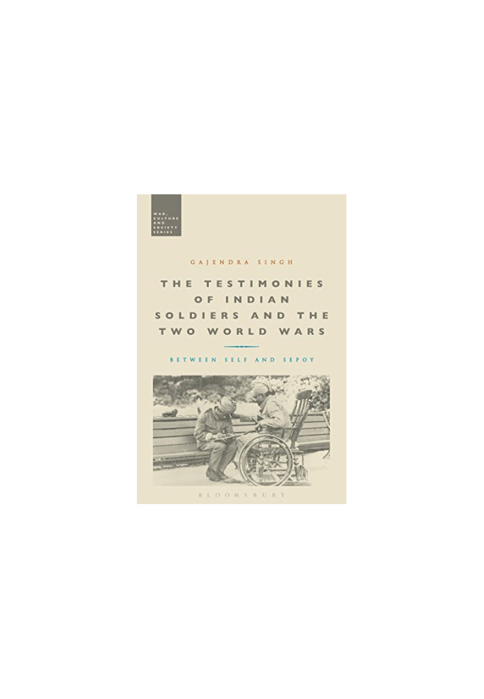 The testimonies of Indian soldiers and the two world wars : between self and sepoy