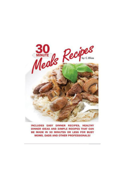 30 Minute Meals Recipes Includes Easy Dinner Recipes, Healthy Dinner Ideas and Simple Recipes That Can Be Made in 30 Minutes 