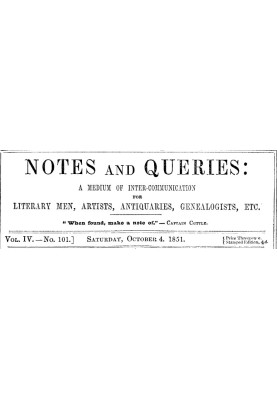Notes and Queries, Vol. IV, Number 101, October 4, 1851 A Medium of Inter-communication for Literary Men, Artists, Antiquaries, 