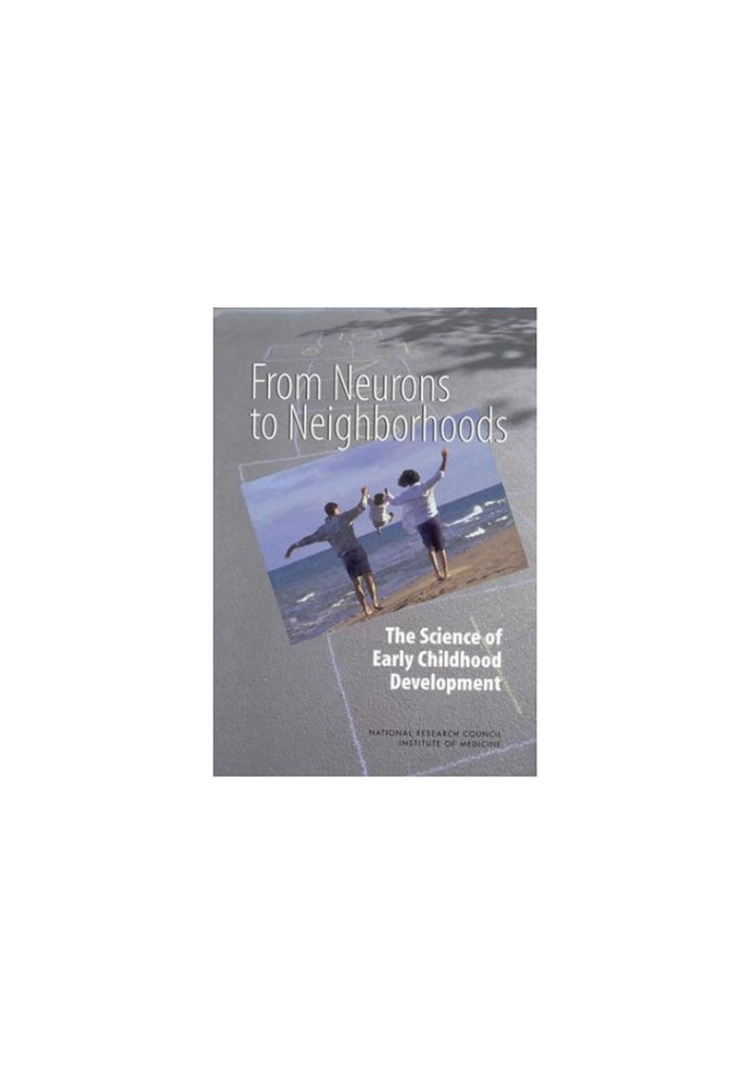 From Neurons to Neighborhoods : The Science of Early Childhood Development