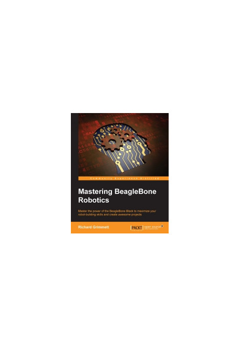 Mastering BeagleBone Robotics: Master the power of the BeagleBone Black to maximize your robot-building skills and create awe